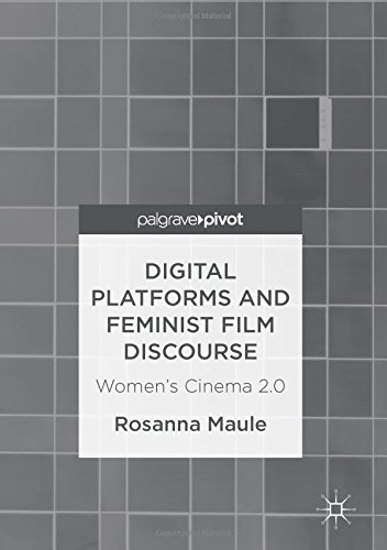 Digital Platforms and Feminist Film Discourse: Women's Cinema 2.0