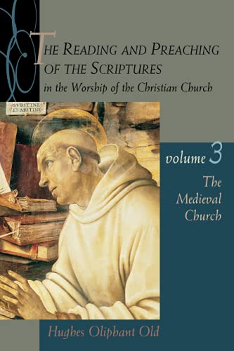 The Reading and Preaching of the Scriptures in the Worship of the Christian Church, Volume 3: The Medieval Church (Reading & Preaching of the Scriptures in the Worship of the Christian Church)