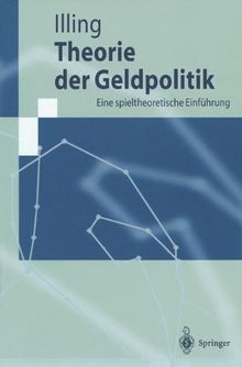 Theorie der Geldpolitik: Eine spieltheoretische Einf??hrung: Eine spieltheoretische Einführung (Springer-Lehrbuch)