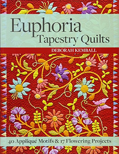 Deborah Kemball Euphoria Tapestry Quilts, 40 Applique Motifs & 17 Flowering Projects