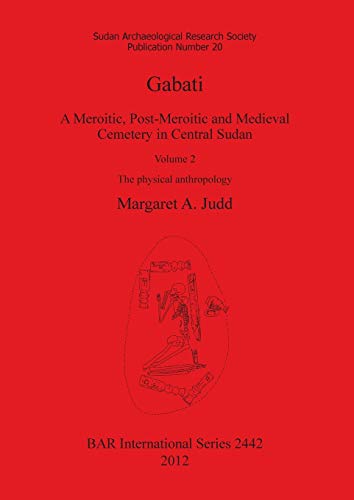 Gabati. A Meroitic, post-Meroitic and Medieval Cemetery in Central Sudan: Volume 2. The physical anthropology (Bar S, Band 2442)