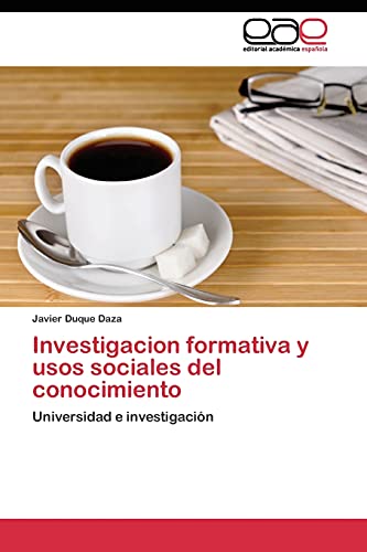 Investigacion formativa y usos sociales del conocimiento: Universidad e investigación