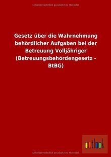 Gesetz über die Wahrnehmung behördlicher Aufgaben bei der Betreuung Volljähriger (Betreuungsbehördengesetz - BtBG)