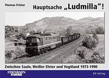 Hauptsache "Ludmilla": Zwischen Saale, Weißer Elster und Vogtland 1973-1990