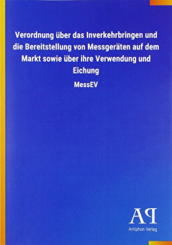 Verordnung über das Inverkehrbringen und die Bereitstellung von Messgeräten auf dem Markt sowie über ihre Verwendung und Eichung: MessEV