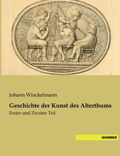 Geschichte der Kunst des Altertums: Erster und Zweiter Teil