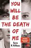 You will be the death of me: Von der Spiegel Bestseller-Autorin von "One of us is lying"