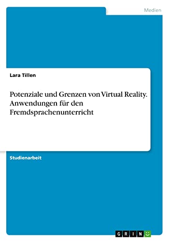 Potenziale und Grenzen von Virtual Reality. Anwendungen für den Fremdsprachenunterricht