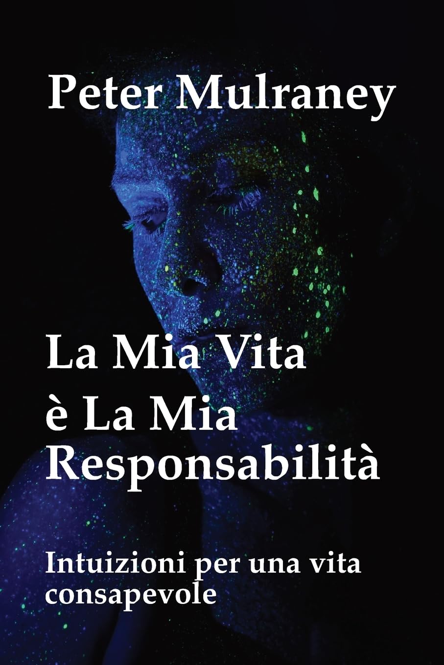 La Mia Vita è La Mia Responsabilità: Intuizioni per una vita consapevole