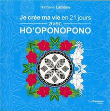 Je crée ma vie en 21 jours avec ho'oponopono : carnet de gratitude et mandalas à colorier