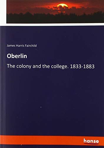 Oberlin: The colony and the college. 1833-1883