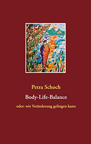 Body-Life-Balance: oder: wie Veränderung gelingen kann