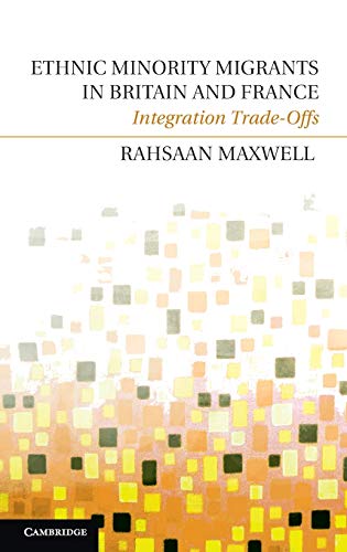 Ethnic Minority Migrants in Britain and France: Integration Trade-Offs
