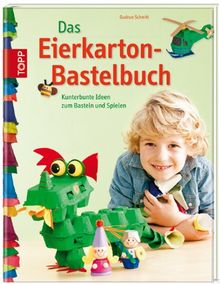 Das Eierkarton-Bastelbuch: Kunterbunte Ideen zum Basteln und Spielen