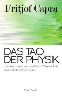 Das Tao der Physik: Die Konvergenz von westlicher Wissenschaft und östlicher Philosophie