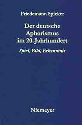 Der deutsche Aphorismus im 20. Jahrhundert: Spiel, Bild, Erkenntnis