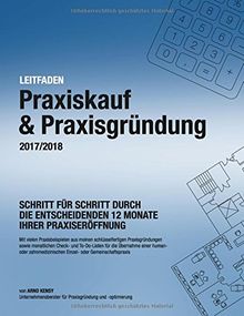 Praxiskauf & Praxisgründung 2017/2018: Schritt für Schritt durch die entscheidenden 12 Monate Ihrer Praxiseröffnung