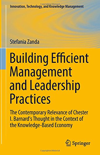 Building Efficient Management and Leadership Practices: The Contemporary Relevance of Chester I. Barnard's Thought in the Context of the ... Technology, and Knowledge Management)