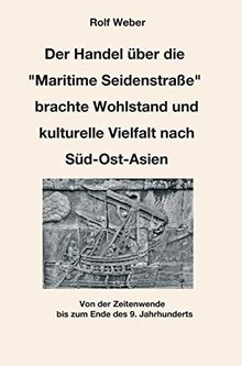 Der Handel über die "Maritime Seidenstraße" brachte Wohlstand und kulturelle Vielfalt nach Süd-Ost-Asien: Von der Zeitenwende bis zum Ende des 9. Jahrhundert