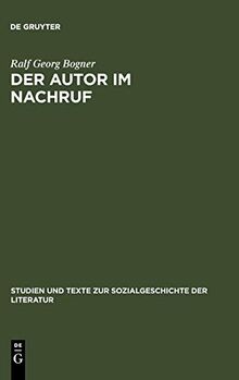 Der Autor im Nachruf: Formen und Funktionen der literarischen Memorialkultur von der Reformation bis zum Vormärz (Studien und Texte zur Sozialgeschichte der Literatur, 111, Band 111)