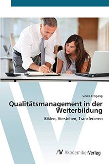 Qualitätsmanagement in der Weiterbildung: Bilden, Verstehen, Transferieren