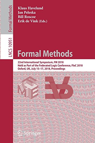 Formal Methods: 22nd International Symposium, FM 2018, Held as Part of the Federated Logic Conference, FloC 2018, Oxford, UK, July 15-17, 2018, ... Notes in Computer Science, Band 10951)