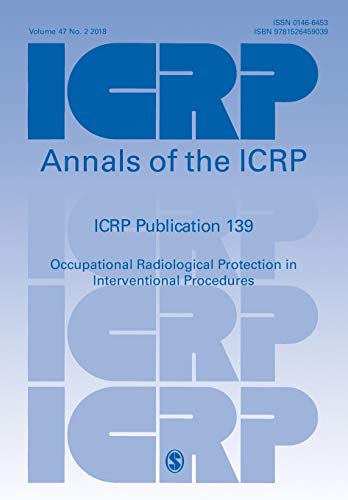 ICRP Publication 139: Occupational Radiological Protection in Interventional Procedures (Annals of the ICRP, Band 139)
