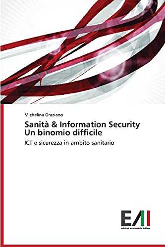 Sanità & Information Security Un binomio difficile: ICT e sicurezza in ambito sanitario