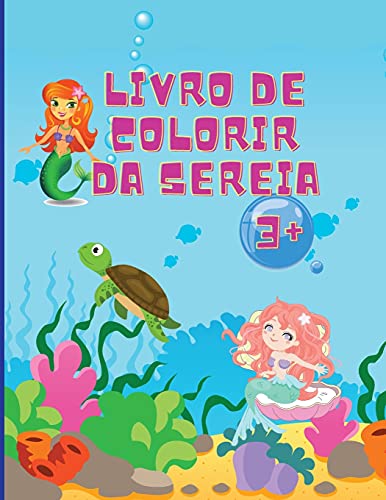 Livro de colorir sereia: Incríveis 50 Páginas Coloridoras para Crianças com Sereias engraçadas e giras e os seus amigos | Páginas Coloridoras Lindas e Únicas | Idades 1-4 +