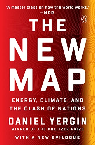 Daniel Yergin The New Map, Energy, Climate, And The Clash Of Nations