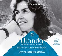 Wanda: Opowieść o sile życia i śmierci. Historia Wandy Rutkiewicz