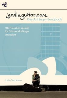 Justinguitar.com. Das Anfänger-Songbook. 100 Klassiker, speziell für Gitarren-Anfänger arrangiert