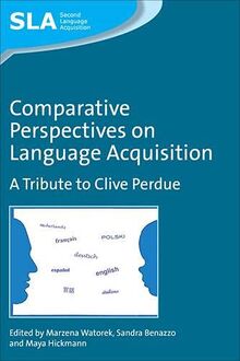 Comparative Perspectives on Language Acquisition: A Tribute to Clive Perdue (Second Language Acquisition, Band 61)