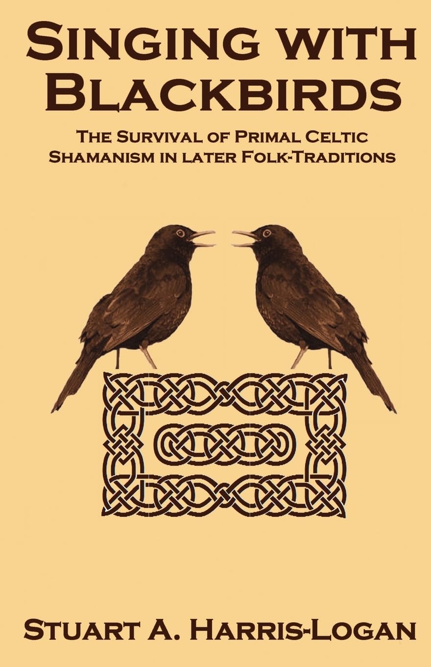 Singing with Blackbirds: The Survival of Primal Celtic Shamanism in Later Folk-Traditions