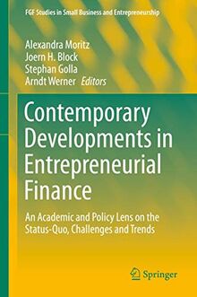 Contemporary Developments in Entrepreneurial Finance: An Academic and Policy Lens on the Status-Quo, Challenges and Trends (FGF Studies in Small Business and Entrepreneurship)