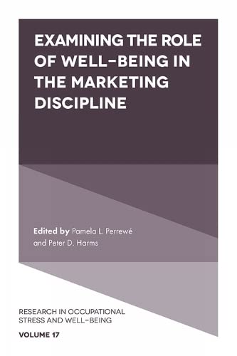 Examining the Role of Well-Being in the Marketing Discipline (Research in Occupational Stress and Well-being, 17, Band 17)