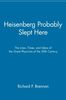 Heisenberg Probably Slept Here: The Lives, Times, and Ideas of the Great Physicists of the 20th Century: The Lives, Times, and Ideas of the Great ... the Great Physicists of the Twentieth Century