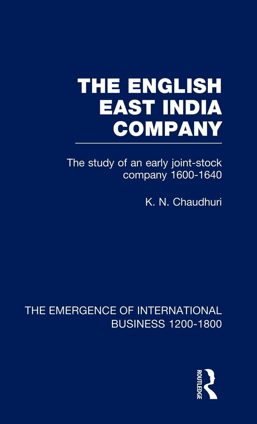 English East India Company V4: The Study of an Early Joint Stock Company, 1600-1640 (Emergence of International Business 1200-1800, Vol 4, Band 4)