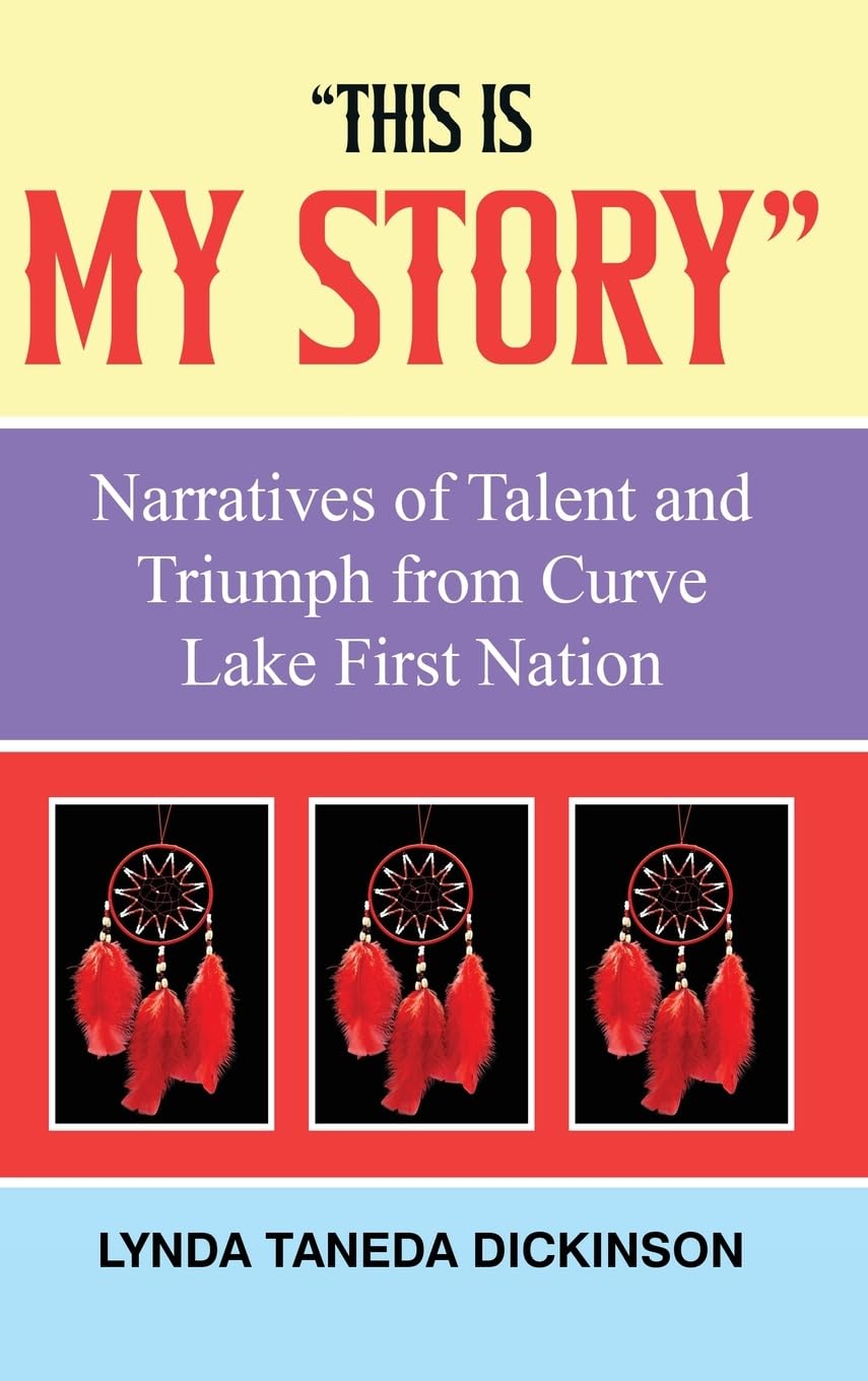 This Is My Story: Narratives of Talent and Triumph from Curve Lake First Nation