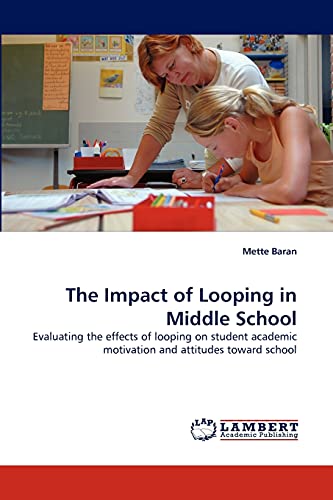 The Impact of Looping in Middle School: Evaluating the effects of looping on student academic motivation and attitudes toward school