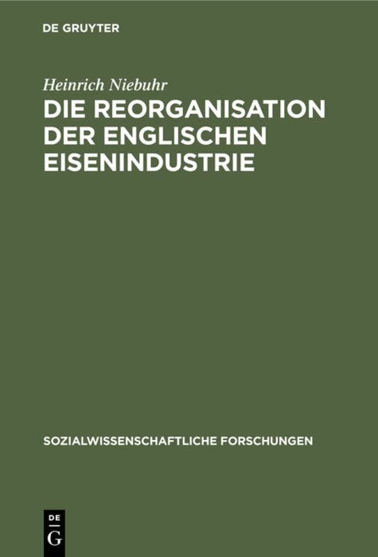 Die Reorganisation der englischen Eisenindustrie (Sozialwissenschaftliche Forschungen, 3, 4, Band 4)