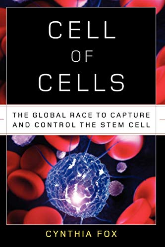 Cynthia Fox Cell Of Cells, The Global Race To Capture And Control The Stem Cell