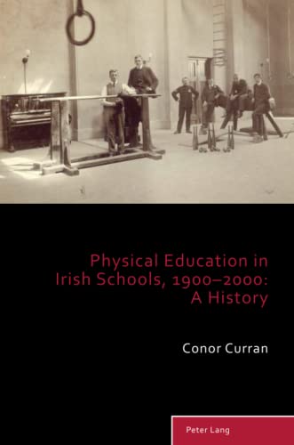 Physical Education in Irish Schools, 1900-2000: A History (Sport, History and Culture, Band 11)