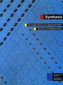 Synthesis: Die visuellen Künste in der elektronischen Kultur/Visual Arts in the Electronic Culture