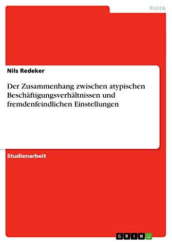Der Zusammenhang zwischen atypischen Beschäftigungsverhältnissen und fremdenfeindlichen Einstellungen