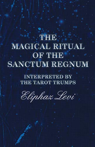 The Magical Ritual of the Sanctum Regnum - Interpreted by the Tarot Trumps