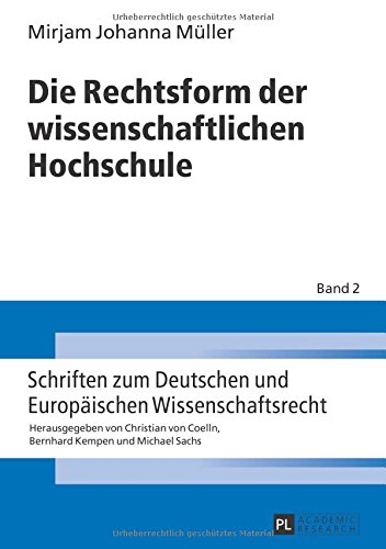 Die Rechtsform der wissenschaftlichen Hochschule (Schriften zum Deutschen und Europäischen Wissenschaftsrecht)