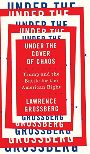 Under the Cover of Chaos: Trump and the Battle for the American Right