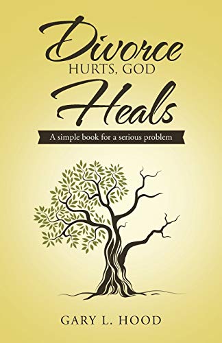 Divorce Hurts, God Heals: A simple book for a serious problem