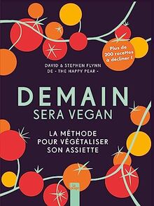 Demain sera vegan : la méthode pour végétaliser son assiette : plus de 200 recettes à décliner !